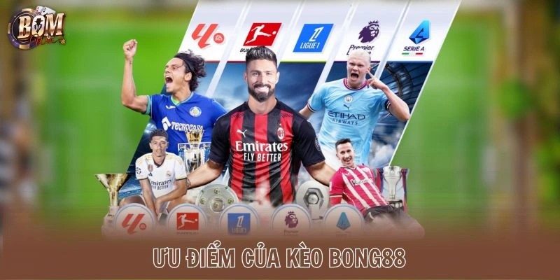 Ưu điểm của kèo Bong88